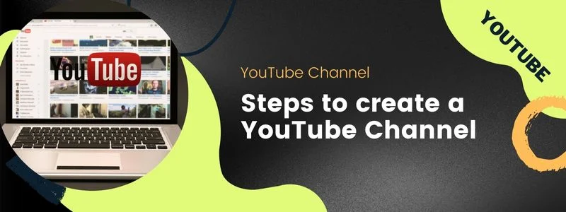 Steps to create a YouTube Channel