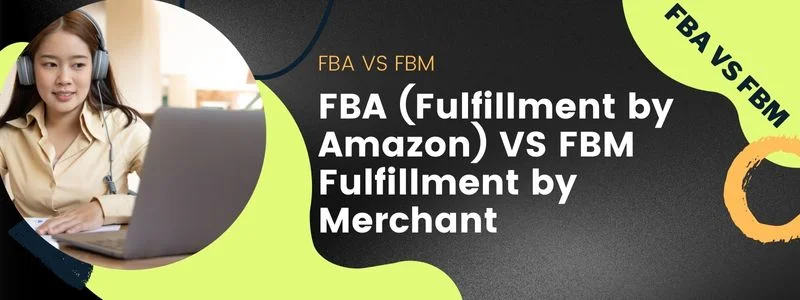 FBA (Fulfillment by Amazon) VS FBM Fulfillment by Merchant