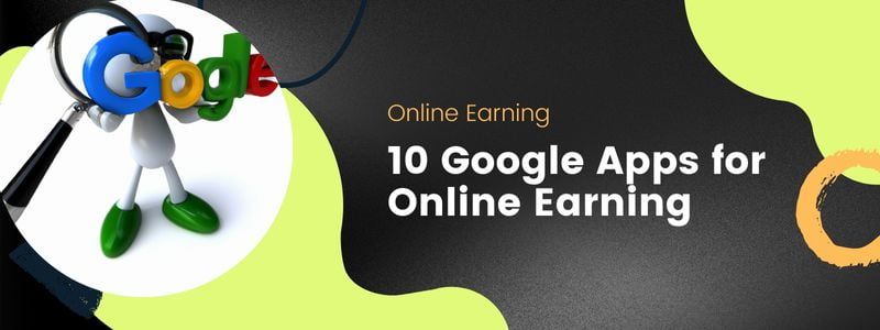 10 Google Apps for Online Earning