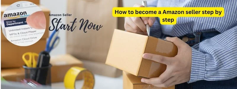 How to become a Amazon seller step by step
