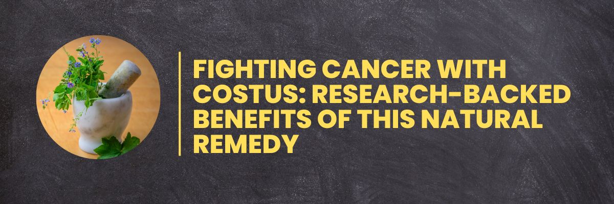 Fighting Cancer with Costus: Research-Backed Benefits of This Natural Remedy
