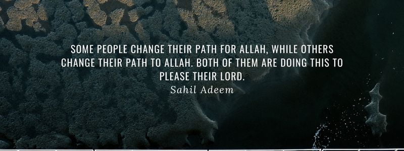 Some people change their path for Allah