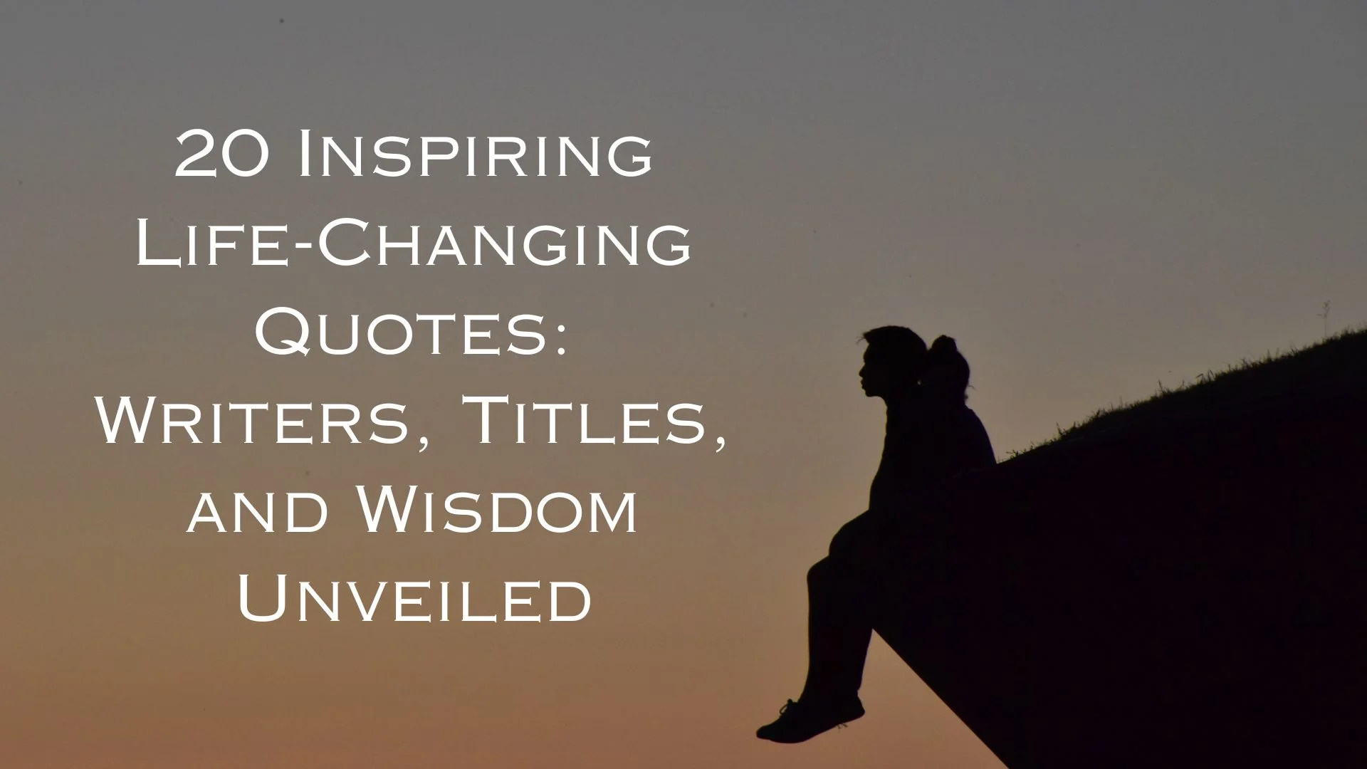 20 Inspiring Life-Changing Quotes: Writers, Titles, and Wisdom Unveiled